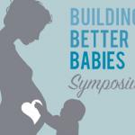 Building Better Babies Symposium set for May 31 