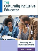 The Culturally Inclusive Educator: Preparing for a Multicultural World, by Dena Samuels